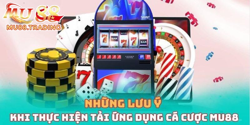 Những lưu ý khi tải app Mu88