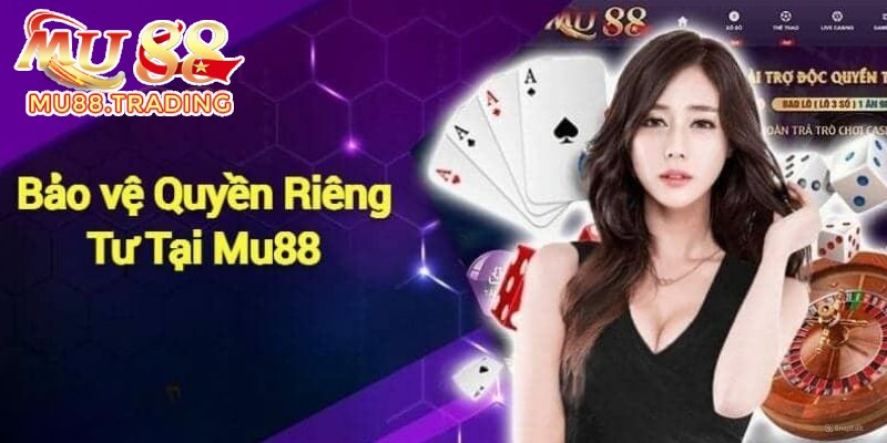 Quyền riêng tư MU88 mang đến sự an toàn cho hội viên